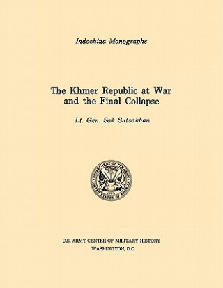 Книга Khmer Republic at War and the Final Collapse (U.S. Army Center for Military History Indochina Monograph Series) Sak Sutsakhan