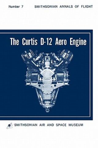 Kniha Curtis D-12 Aero Engine Smithsonian Air and Space Museum
