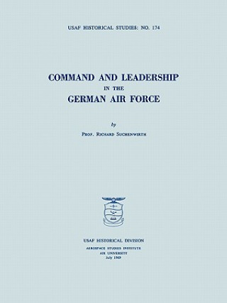 Carte Command and Leadership in the German Air Force (USAF Historical Studies No. 174) USAF Historical Division