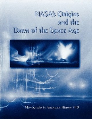 Kniha NASA's Origins and the Dawn of the Space Age. Monograph in Aerospace History, No. 10, 1998 NASA History Division