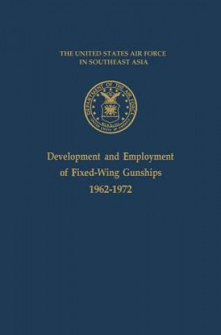 Kniha Development and Employment of Fixed-Wing Gunships 1962-1972 Office of Air Force History