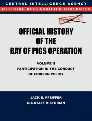 Carte CIA Official History of the Bay of Pigs Invasion, Volume II Jack B. Pfeiffer