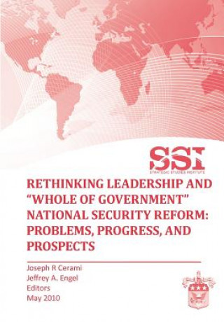 Könyv Rethinking Leadership and "Whole of Government" National Security Reform Strategic Studies Institute