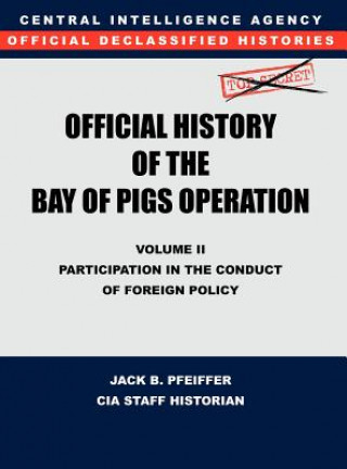 Carte CIA Official History of the Bay of Pigs Invasion, Volume II Jack B. Pfeiffer