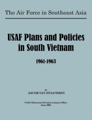 Carte USAF Plans and Policies in South Vietnam, 1961-1963 USAF Historical Division Liason Office