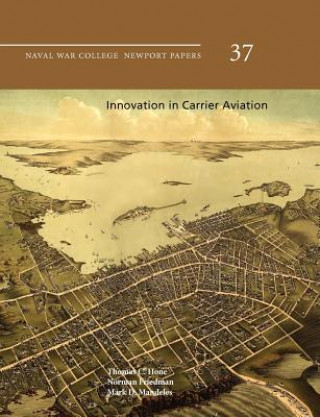 Book Innovation in Carrier Aviation (Naval War College Newport Papers, Number 37) Mark D. Mandeles