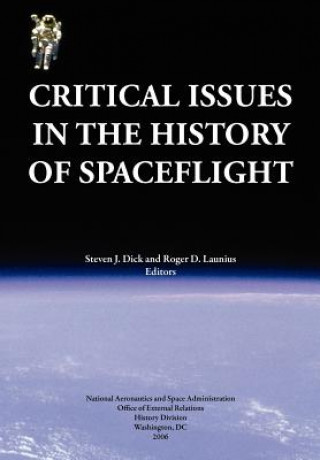 Book Critical Issues in the History of Spaceflight (NASA Publication SP-2006-4702) NASA History Division