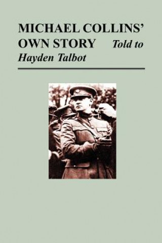 Carte Michael Collins' Own Story - Told to Hayden Talbot Hayden Talbot
