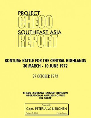 Book Project CHECO Southeast Asia Study. Kontum Peter A. Liebchen