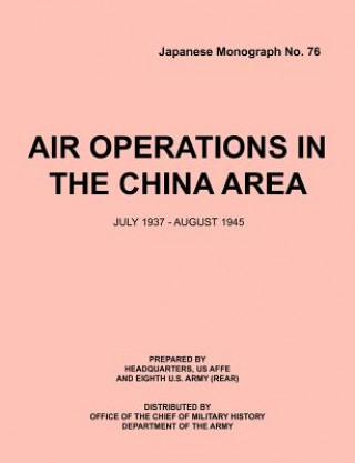 Carte Air Operations in the China Area, July 1937 - August 1945 (Japanese Monograph No. 37) Office Chief of Military History