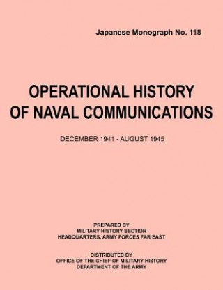 Carte Operational History of Naval Communications December 1941 - August 1945 (Japanese Mongraph, Number 118) Center of Military History