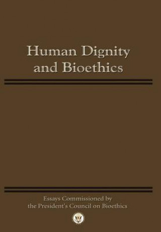 Kniha Human Dignity and Bioethics President's Council on Bioethics