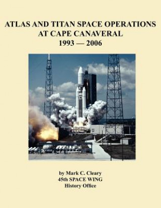 Buch Atlas and Titan Space Operations at Cape Canaveral 1993-2006 45th Space Wing History Office