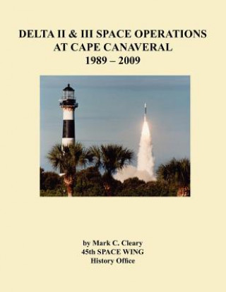 Książka Delta II and III Space Operations at Cape Canaveral 1989-2009 45th Space Wing History Office