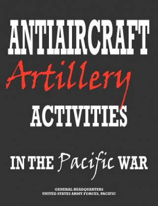 Carte Antiaircraft Artillery Activities in the Pacific War Army Forces Pacific Headquarters