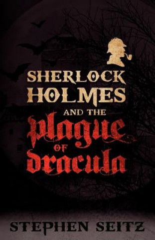 Kniha Sherlock Holmes and the Plague of Dracula Stephen Seitz