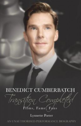 Könyv Benedict Cumberbatch, Transition Completed: Films, Fame, Fans Lynnette Porter