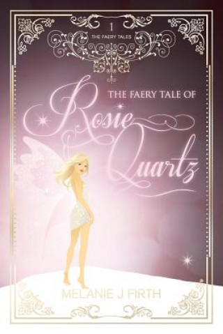 Kniha Faery Tale of Rosie Quartz Melanie J. Firth