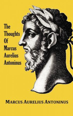 Kniha Thoughts of the Emperor Marcus Aurelius Antoninus - with Biographical Sketch, Philosophy of, Illustrations, Index and Index of Terms Marcus Aurelius Antoninus