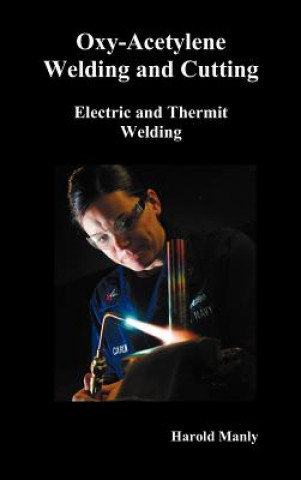 Buch "Oxy-Acetylene Welding and Cutting, Electric and Thermit Welding, Together with Related Methods and Materials Used in Metal Working and The Oxygen Pro Harold P. Manly