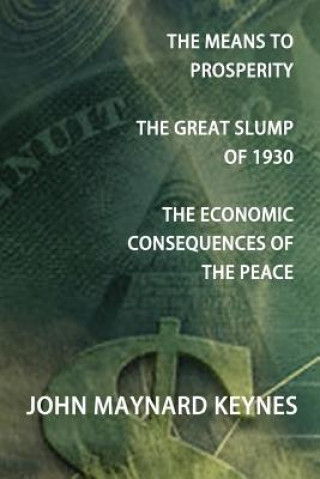Kniha Means to Prosperity, The Great Slump of 1930, The Economic Consequences of the Peace John Maynard Keynes