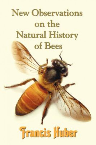 Kniha New Observations on the Natural History of Bees Francis (Francois) Huber