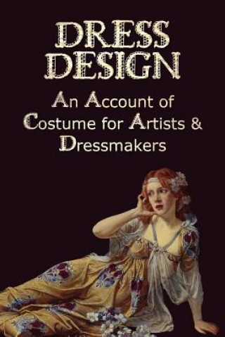 Könyv Dress Design - An Account of Costume for Artists & Dressmakers Talbot Hughes