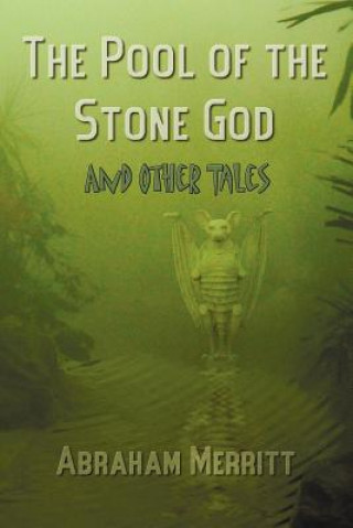 Könyv Pool of the Stone God and Other Tales Abraham Grace Merritt