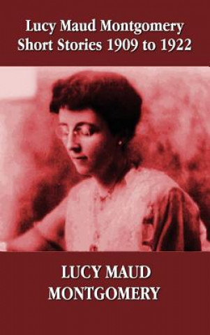 Kniha Lucy Maud Montgomery Short Stories 1909-1922 Lucy Montgomery