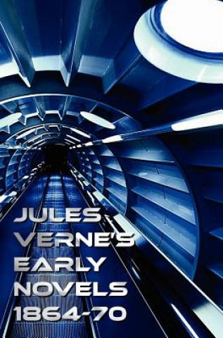 Książka Jules Verne's Early Novels 1864-70, Unabridged, A Journey to the Center of the Earth, From the Earth to the Moon, Round the Moon, The English at the N Jules Verne