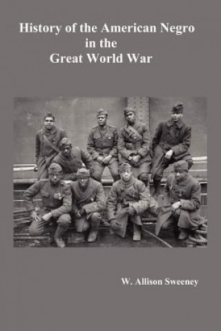 Buch HistoryHistory of the American Negro in the Great World War. Fully Illustrated W. Allison Sweeney