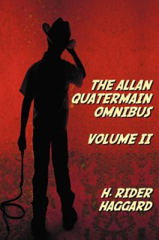 Carte Allan Quatermain Omnibus Volume II, Including the Following Novels (complete and Unabridged) The Ivory Child, The Ancient Allan, She And Allan, Heu-He H. Rider Haggard