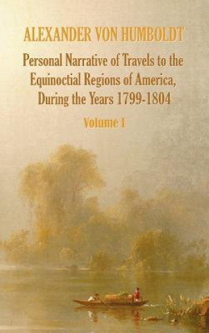 Carte Personal Narrative of Travels to the Equinoctial Regions of America, During the Year 1799-1804 - Volume 1 Aime Bonpland