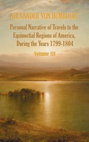 Carte Personal Narrative of Travels to the Equinoctial Regions of America, During the Year 1799-1804 - Volume 3 Aime Bonpland
