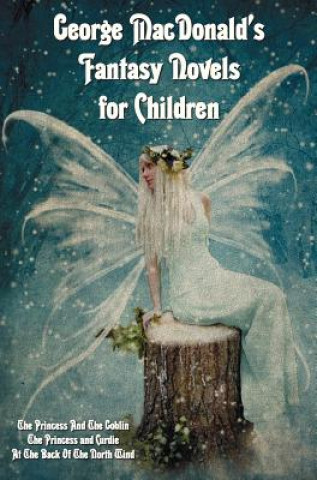 Könyv George MacDonald's Fantasy Novels for Children (complete and Unabridged) Including George MacDonald