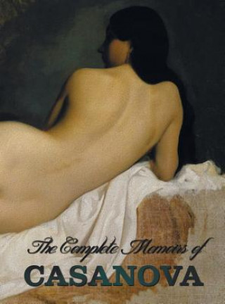 Book Complete Memoirs of Casanova "The Story of My Life" (All Volumes in a Single Book, Illustrated, Complete and Unabridged) Giacomo Chevalier de Seingalt Casanova