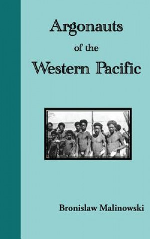 Kniha Argonauts of the Western Pacific. an Account of Native Enterprise and Adventure in the Archipelagoes of Melanesian New Guinea Bronislaw Malinowski