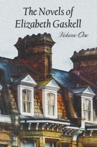 Könyv Novels of Elizabeth Gaskell, Volume One, Including Mary Barton, Cranford, Ruth and North and South Elizabeth Cleghorn Gaskell