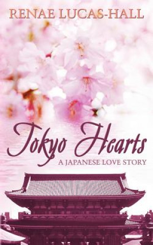 Könyv Tokyo Hearts - A Japanese Love Story Renae Lucas-Hall