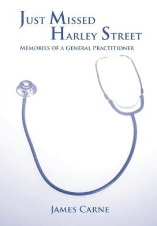 Buch Just Missed Harley Street - Memories of a General Practitioner James Carne