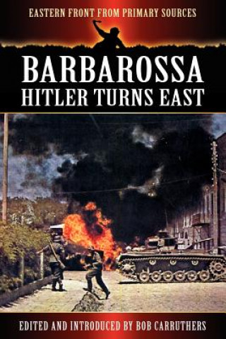 Könyv Barbarossa - Hitler Turns East Bob Carruthers
