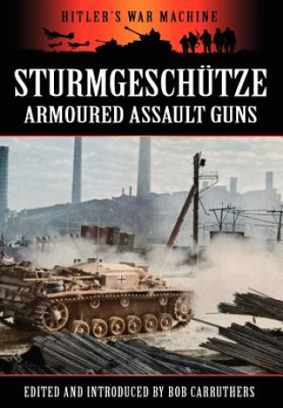Kniha Sturmgeschutze - Amoured Assault Guns Bob Carruthers