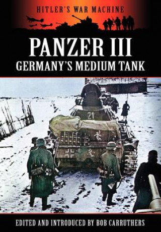 Könyv Panzer III - Germany's Medium Tank Bob Carruthers