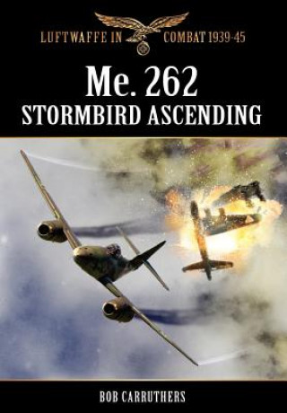 Książka Me.262 - Stormbird Ascending Bob Carruthers