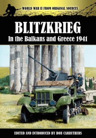 Könyv Blitzkrieg in the Balkans and Greece 1941 Bob Carruthers