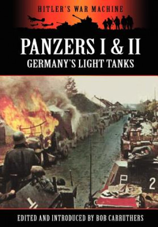 Könyv Panzers I & II - Germany's Light Tanks Bob Carruthers