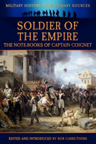 Carte Soldier of the Empire - The Note-Books of Captain Coignet Jean-Roch Coignet