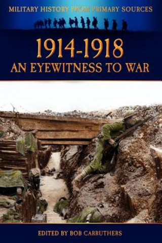 Kniha 1914-1918 - An Eyewitness to War Bob Carruthers