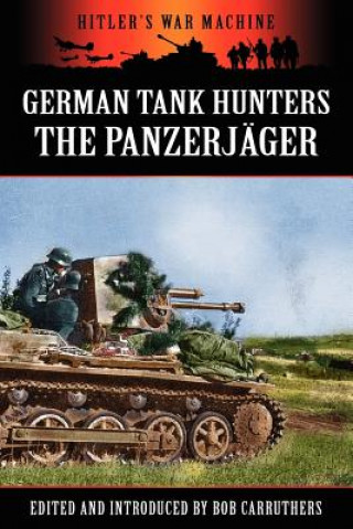 Kniha German Tank Hunters - The Panzerjager Bob Carruthers