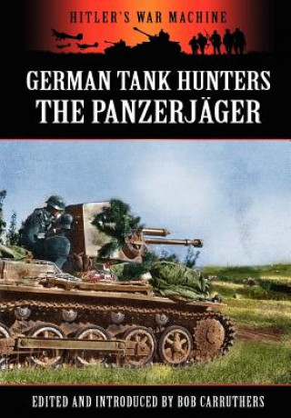 Книга German Tank Hunters - The Panzerjager Bob Carruthers